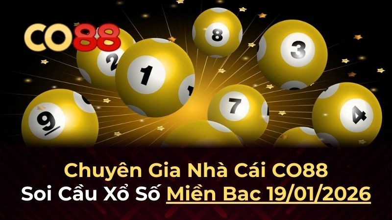 CO88 Dự đoán XSMB 19/1/2026 - Phân tích chuyên sâu từ CO88