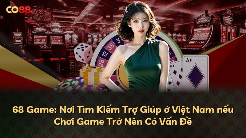 68 Game: Nơi Tìm Kiếm Trợ Giúp ở Việt Nam nếu Chơi Game Trở Nên Có Vấn Đề