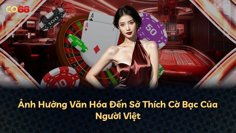 Ảnh Hưởng Văn Hóa Đến Sở Thích Cờ Bạc Của Người Việt