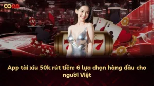 App tài xỉu 50k rút tiền: 6 lựa chọn hàng đầu cho người Việt