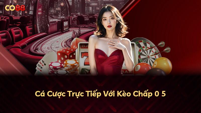 Cá Cược Trực Tiếp Với Kèo Chấp 0 5