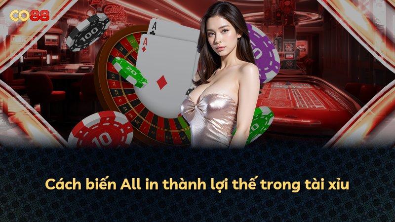 Cách biến All in thành lợi thế trong tài xỉu