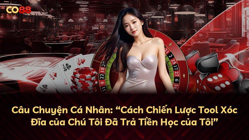 Câu Chuyện Cá Nhân: “Cách Chiến Lược Tool Xóc Đĩa của Chú Tôi Đã Trả Tiền Học của Tôi”