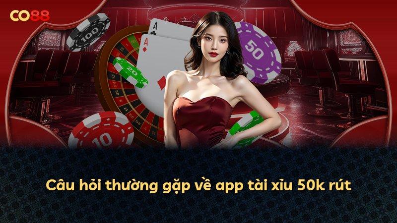 Câu hỏi thường gặp về app tài xỉu 50k rút