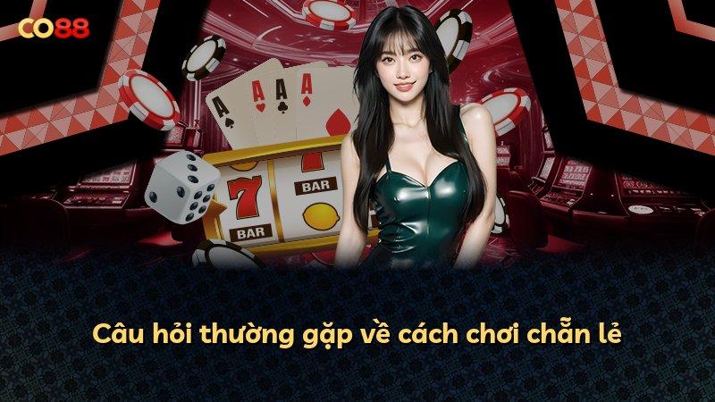 Câu hỏi thường gặp về cách chơi chẵn lẻ