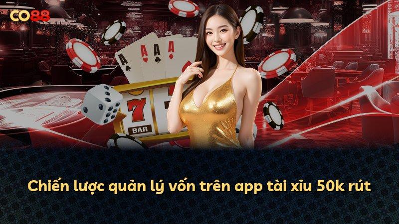 Chiến lược quản lý vốn trên app tài xỉu 50k rút
