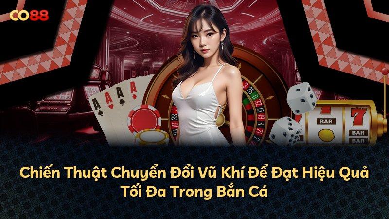Chiến Thuật Chuyển Đổi Vũ Khí Để Đạt Hiệu Quả Tối Đa Trong Bắn Cá
