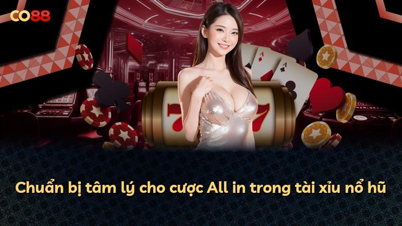 Chuẩn bị tâm lý cho cược All in trong tài xỉu nổ hũ