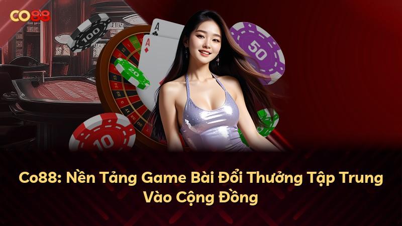 Co88: Nền Tảng Game Bài Đổi Thưởng Tập Trung Vào Cộng Đồng
