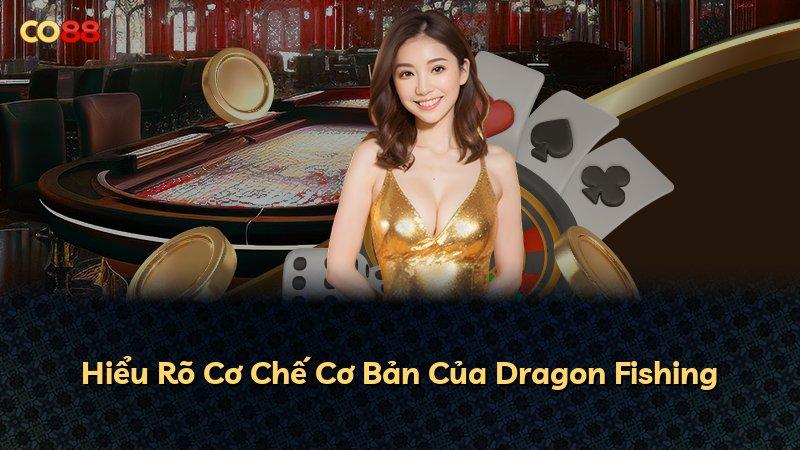 Hiểu Rõ Cơ Chế Cơ Bản Của Dragon Fishing
