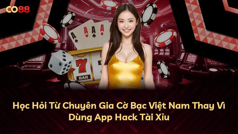 Học Hỏi Từ Chuyên Gia Cờ Bạc Việt Nam Thay Vì Dùng App Hack Tài Xỉu