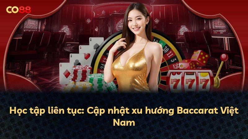 Học tập liên tục: Cập nhật xu hướng Baccarat Việt Nam