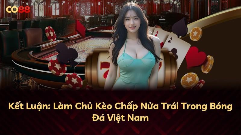 Kết Luận: Làm Chủ Kèo Chấp Nửa Trái Trong Bóng Đá Việt Nam