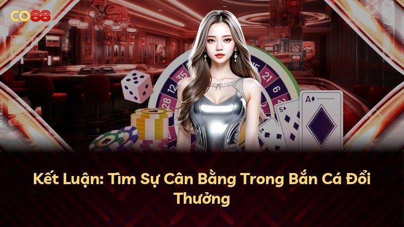 Kết Luận: Tìm Sự Cân Bằng Trong Bắn Cá Đổi Thưởng