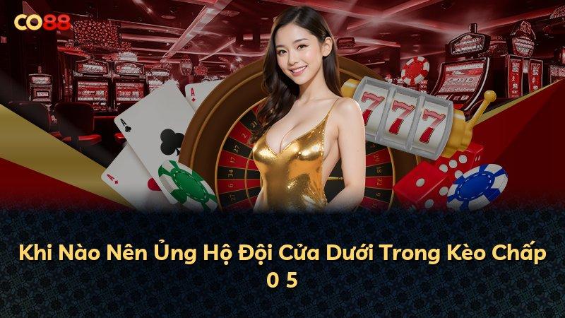 Khi Nào Nên Ủng Hộ Đội Cửa Dưới Trong Kèo Chấp 0 5