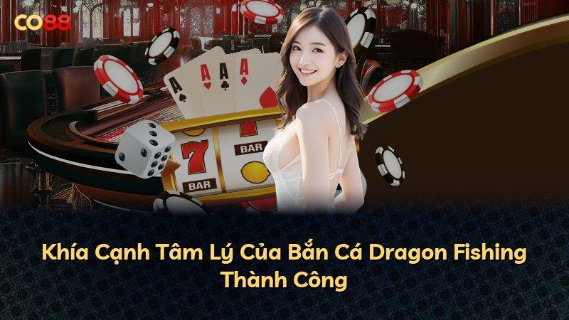 Khía Cạnh Tâm Lý Của Bắn Cá Dragon Fishing Thành Công