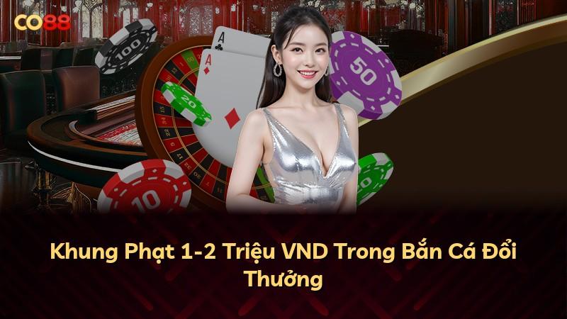 Khung Phạt 1-2 Triệu VND Trong Bắn Cá Đổi Thưởng