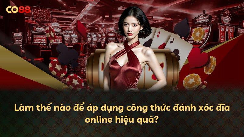 Làm thế nào để áp dụng công thức đánh xóc đĩa online hiệu quả?