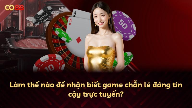 Làm thế nào để nhận biết game chẵn lẻ đáng tin cậy trực tuyến?