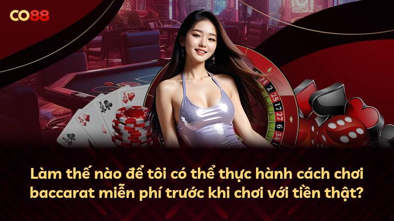 Làm thế nào để tôi có thể thực hành cách chơi baccarat miễn phí trước khi chơi với tiền thật?