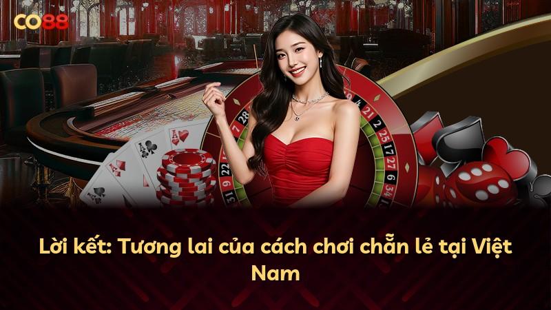 Lời kết: Tương lai của cách chơi chẵn lẻ tại Việt Nam