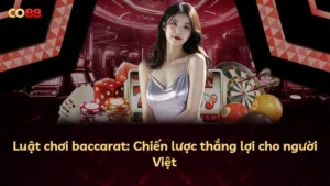 Luật chơi baccarat: Chiến lược thắng lợi cho người Việt
