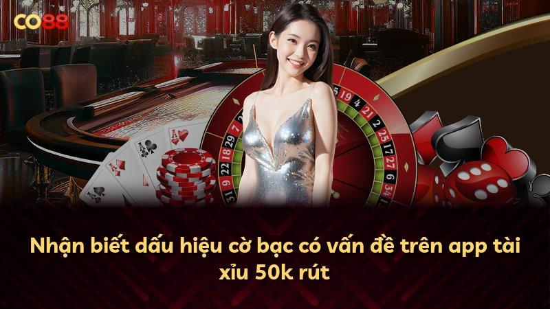 Nhận biết dấu hiệu cờ bạc có vấn đề trên app tài xỉu 50k rút