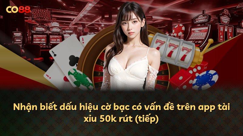 Nhận biết dấu hiệu cờ bạc có vấn đề trên app tài xỉu 50k rút (tiếp)