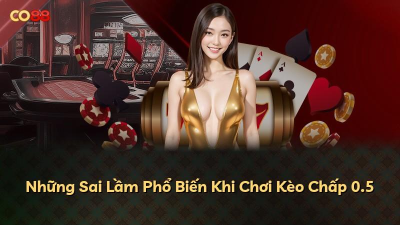 Những Sai Lầm Phổ Biến Khi Chơi Kèo Chấp 0.5