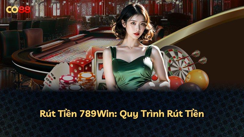Rút Tiền 789Win: Quy Trình Rút Tiền