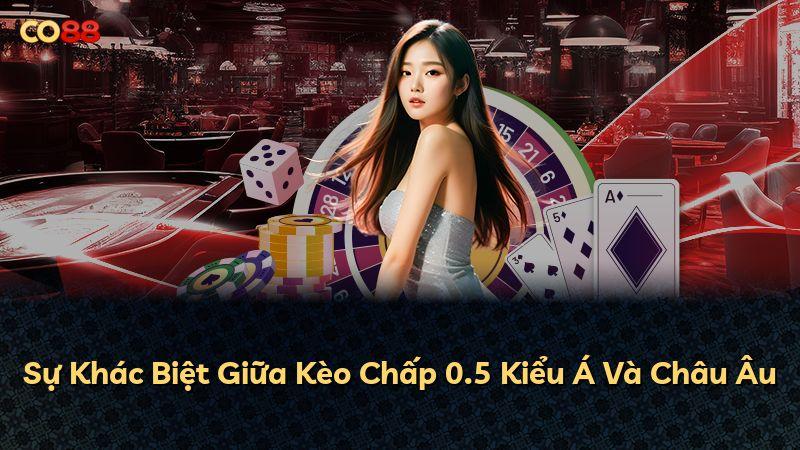 Sự Khác Biệt Giữa Kèo Chấp 0.5 Kiểu Á Và Châu Âu