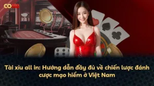 Tài xỉu all in: Hướng dẫn đầy đủ về chiến lược đánh cược mạo hiểm ở Việt Nam
