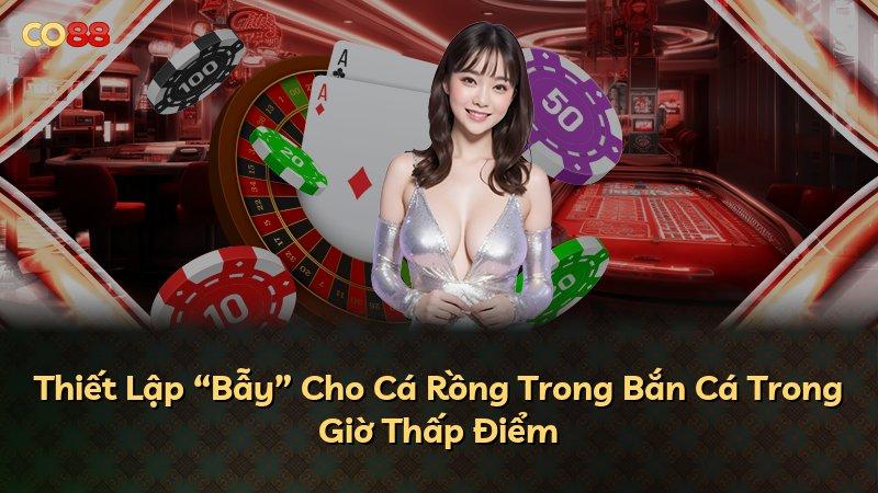 Thiết Lập “Bẫy” Cho Cá Rồng Trong Bắn Cá Trong Giờ Thấp Điểm