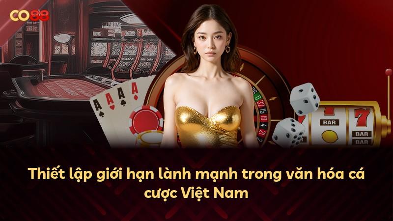 Thiết lập giới hạn lành mạnh trong văn hóa cá cược Việt Nam