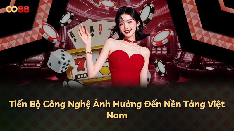 Tiến Bộ Công Nghệ Ảnh Hưởng Đến Nền Tảng Việt Nam