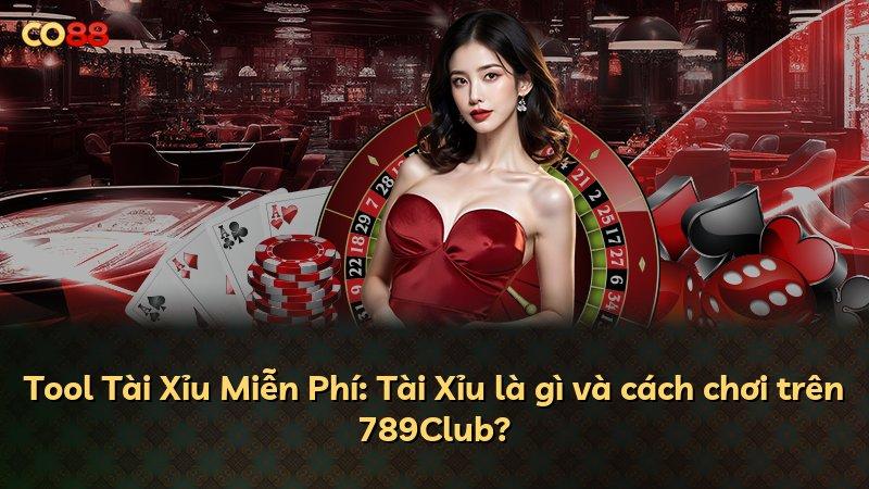 Tool Tài Xỉu Miễn Phí: Tài Xỉu là gì và cách chơi trên 789Club?