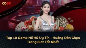 Top 10 Game Nổ Hũ Uy Tín – Hướng Dẫn Chọn Trang Slot Tốt Nhất
