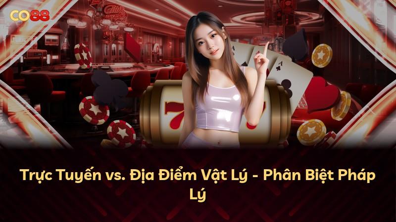 Trực Tuyến vs. Địa Điểm Vật Lý - Phân Biệt Pháp Lý