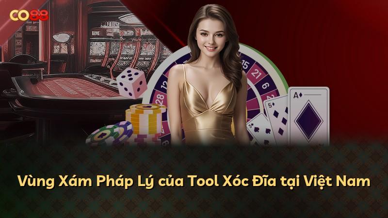 Vùng Xám Pháp Lý của Tool Xóc Đĩa tại Việt Nam