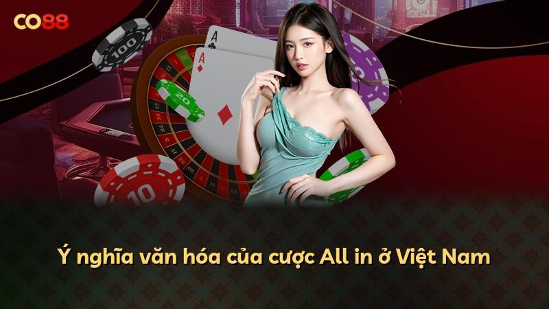 Ý nghĩa văn hóa của cược All in ở Việt Nam