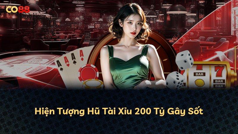 Hiện Tượng Hũ Tài Xỉu 200 Tỷ Gây Sốt