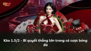 Kèo 1.5/2 – Bí quyết thắng lớn trong cá cược bóng đá