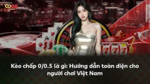 Kèo chấp 0/0.5 – Bí quyết thắng lớn cho dân cược Việt Nam