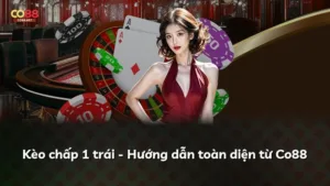 Kèo chấp 1 trái – Hướng dẫn toàn diện từ Co88