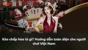 Kèo chấp hòa là gì? Hướng dẫn toàn diện cho người chơi Việt Nam