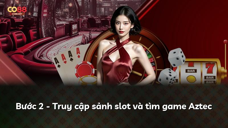Bước 2 - Truy cập sảnh slot và tìm game Aztec