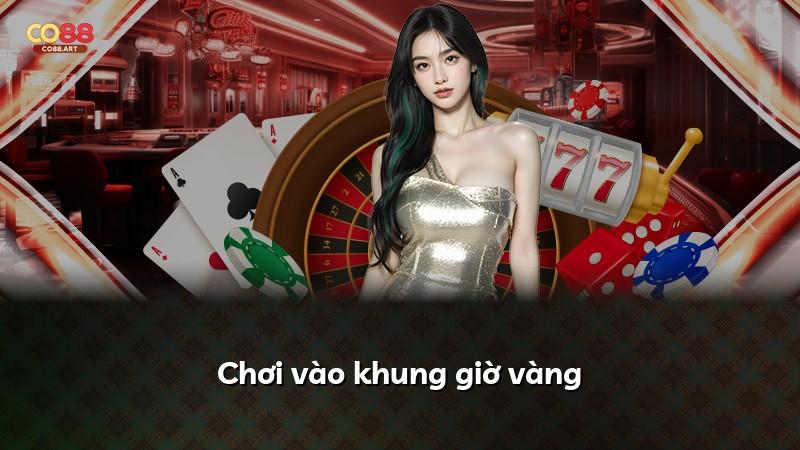 Chơi vào khung giờ vàng