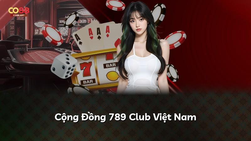 Cộng Đồng 789 Club Việt Nam