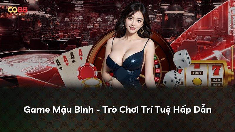 Game Mậu Binh - Trò Chơi Trí Tuệ Hấp Dẫn