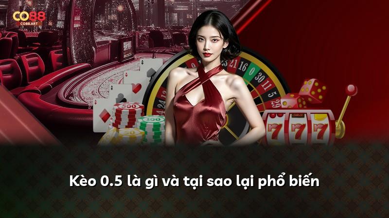 Kèo 0.5 là gì và tại sao lại phổ biến